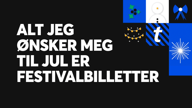 Alt jeg ønsker meg til jul er festivalbilletter