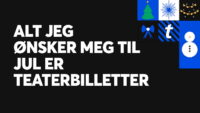 Alt jeg ønsker meg til jul er teaterbilletter