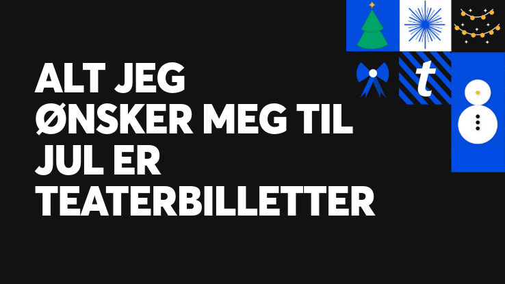 Alt jeg ønsker meg til jul er teaterbilletter